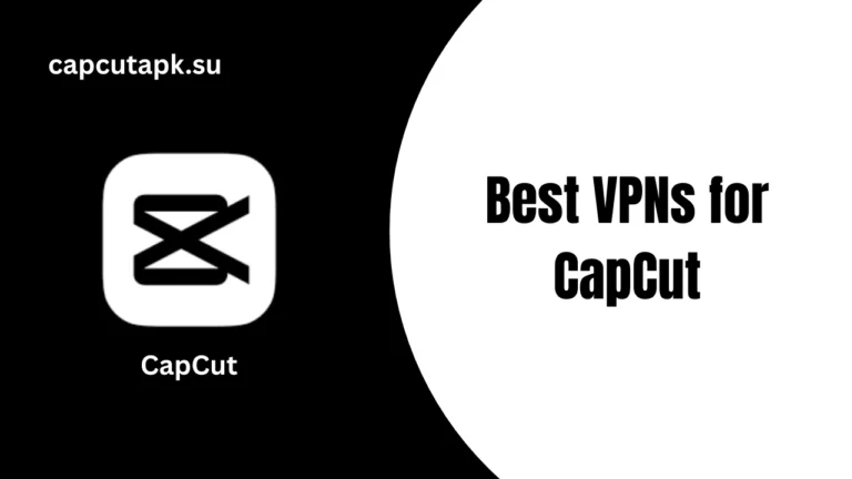 Best VPNs for CapCut