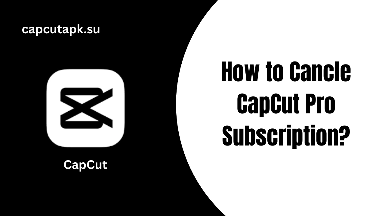 How to Cancle CapCut Pro Subscription