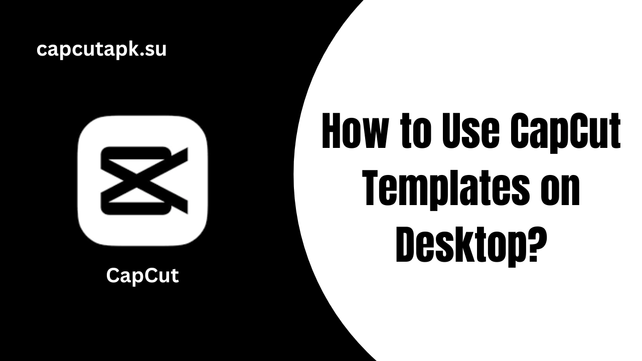 How to Use CapCut Templates on Desktop